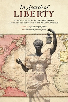 In Search of Liberty: African American Internationalism in the Nineteenth-Century Atlantic World Paperback University of Georgia Press