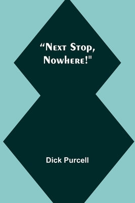 Next Stop, Nowhere! Paperback Alpha Edition