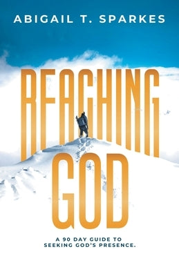 Reaching God: A 90 Day Guide to Seeking God's Presence. Paperback WestBow Press