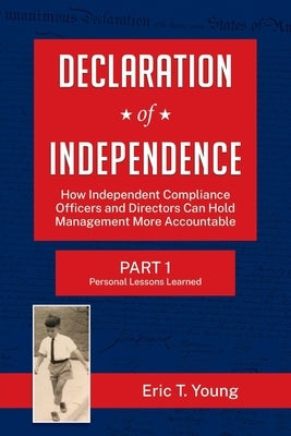 Declaration of Independence: How Independent Compliance Officers and Directors Can Hold Management More Accountable Young Enterprises, LLC