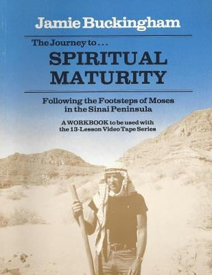 The Journey to Spiritual Maturity workbook: Following the Footsteps of Moses in the Sinai Peninsula Paperback Createspace Independent Publishing Platform