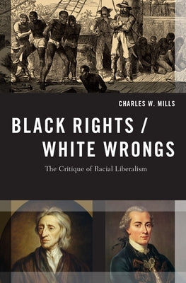 Black Rights/White Wrongs: The Critique of Racial Liberalism Paperback Oxford University Press, USA