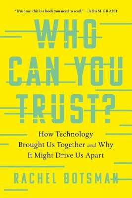 Who Can You Trust?: How Technology Brought Us Together and Why It Might Drive Us Apart Paperback PublicAffairs
