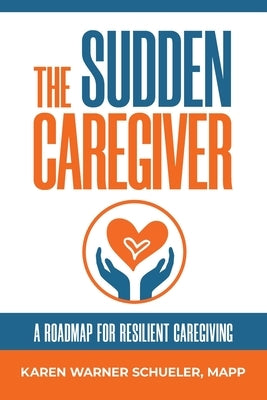 The Sudden Caregiver: A Roadmap For Resilient Caregiving Paperback Tangible Group
