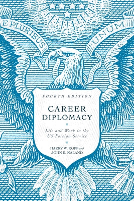 Career Diplomacy: Life and Work in the US Foreign Service Georgetown University Press
