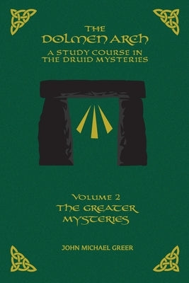 The DOLMEN ARCH a Study Course in the Druid Mysteries Volume 2 the Greater Mysteries Paperback Arcane Wisdom
