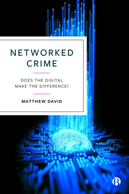 Networked Crime: Does the Digital Make the Difference? Paperback Bristol University Press