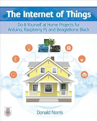 The Internet of Things: Do-It-Yourself at Home Projects for Arduino, Raspberry Pi and Beaglebone Black Paperback McGraw Hill Tab