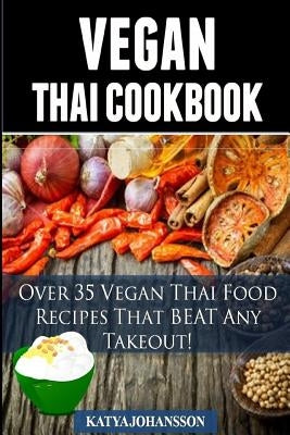Vegan Thai: Over 35 Vegan Thai Food Recipes That BEAT Any Takeout Paperback Createspace Independent Publishing Platform