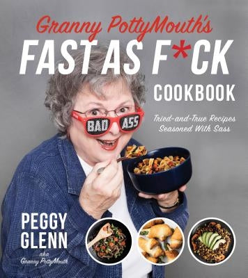 Granny Pottymouth's Fast as F*ck Cookbook: Tried and True Recipes Seasoned with Sass Paperback Page Street Publishing