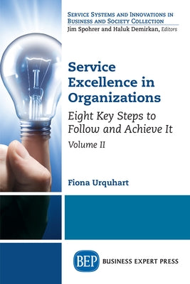 Service Excellence in Organizations, Volume II: Eight Key Steps to Follow and Achieve It Paperback Business Expert Press