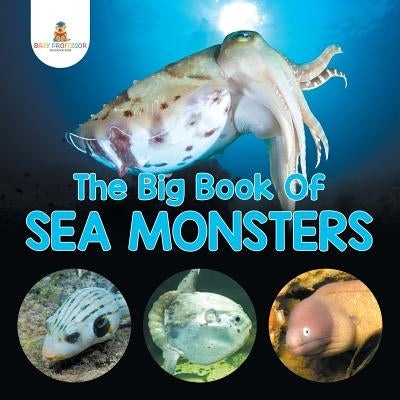 The Big Book Of Sea Monsters (Scary Looking Sea Animals) Paperback Baby Professor