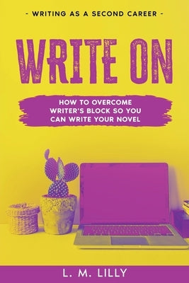 Write On: How To Overcome Writer's Block So You Can Write Your Novel Paperback Spiny Woman LLC
