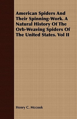 American Spiders And Their Spinning-Work. A Natural History Of The Orb-Weaving Spiders Of The United States. Vol II Paperback Stubbe Press