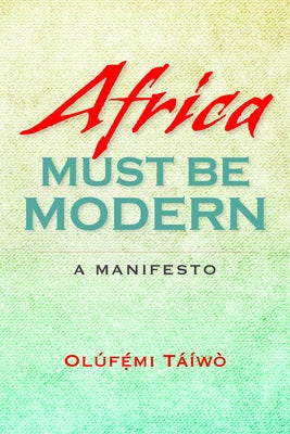 Africa Must Be Modern: A Manifesto Paperback Indiana University Press