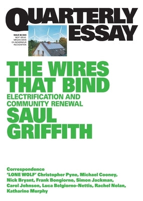 The Wires That Bind: Electrification and Community Renewal: Quarterly Essay 89 Paperback Quarterly Essay