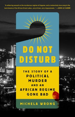 Do Not Disturb: The Story of a Political Murder and an African Regime Gone Bad Paperback PublicAffairs