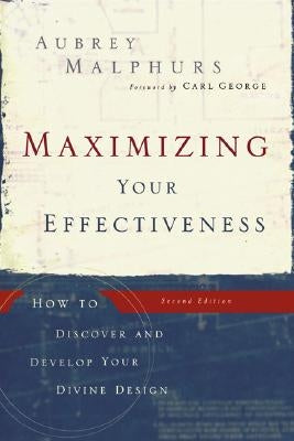 Maximizing Your Effectiveness: How to Discover and Develop Your Divine Design Paperback Baker Books