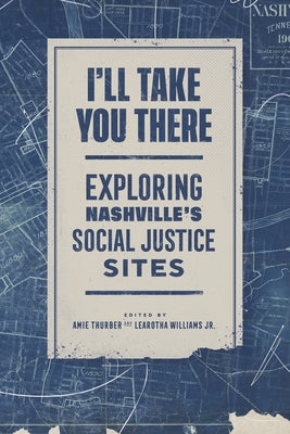 Paperback book titled "I'll Take You There: Exploring Nashville's Social Justice Sites" by Vanderbilt University Press, with a colorful cover.