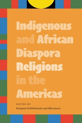 Indigenous and African Diaspora Religions in the Americas Paperback University of Nebraska Press