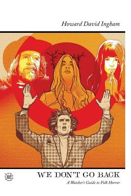 We Don't Go Back: A Watcher's Guide to Folk Horror Createspace Independent Publishing Platform