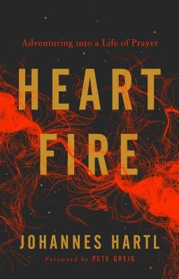 Heart Fire: Adventuring Into a Life of Prayer Muddy Pearl