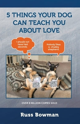 5 Things Your Dog Can Teach You About Love by Bowman, Russ