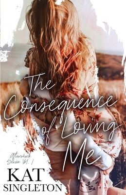 The Consequence of Loving Me: An Enemies to Lovers Romance Paperback Independently Published