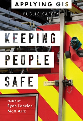 Keeping People Safe: GIS for Public Safety Paperback Esri Press