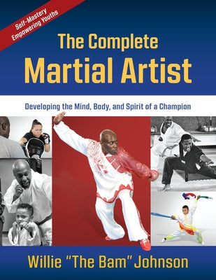 The Complete Martial Artist: Developing the Mind, Body, and Spirit of a Champion Paperback YMAA Publication Center