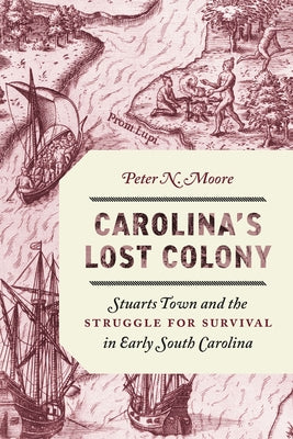 Carolina's Lost Colony: Stuarts Town and the Struggle for Survival in Early South Carolina Paperback University of South Carolina Press