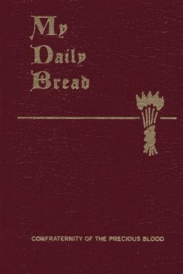 My Daily Bread: A Summary of the Spiritual Life: Simplified and Arranged for Daily Reading, Reflection and Prayer Imitation Leather Confraternity of the Precious Blood