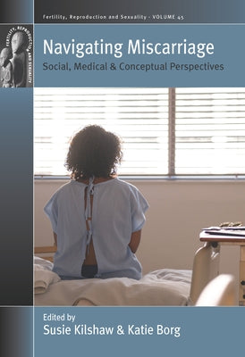 Navigating Miscarriage: Social, Medical and Conceptual Perspectives Paperback Berghahn Books