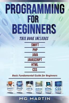 Programming for Beginners: 6 Books in 1 - Swift+PHP+Java+Javascript+Html+CSS: Basic Fundamental Guide for Beginners Paperback Independently Published