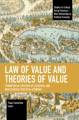 Law of Value and Theories of Value: Symmetrical Critique of Classical and Neoclassical Political Economy Paperback Haymarket Books