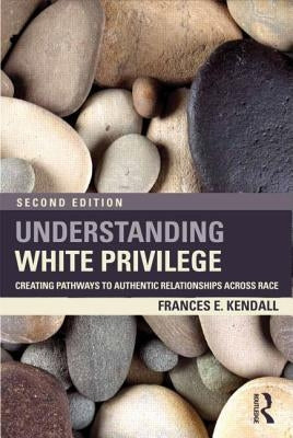 Understanding White Privilege: Creating Pathways to Authentic Relationships Across Race Paperback Routledge