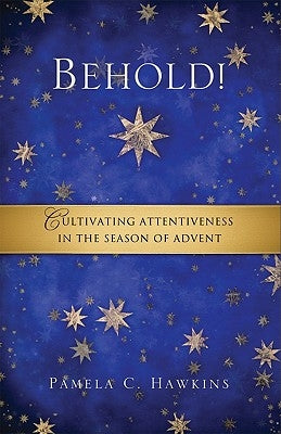 Behold! Cultivating Attentiveness in the Season of Advent Paperback Upper Room Books