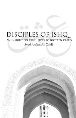 Disciples of Ishq: An insight on true love's forgotten creed. Paperback Createspace Independent Publishing Platform