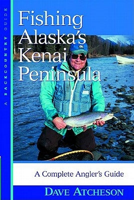 Fishing Alaska's Kenai Peninsula: A Complete Angler's Guide Paperback Countryman Press