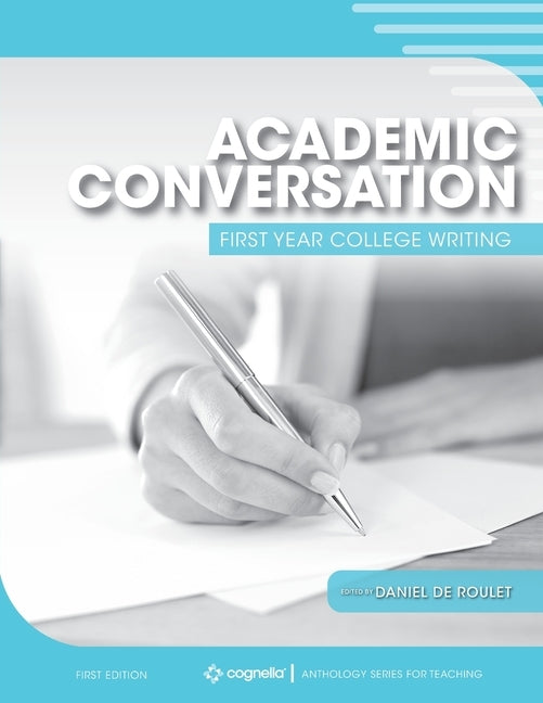 Academic Conversation: First Year College Writing by de Roulet, Daniel