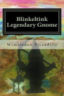Blinkeltink the Legendary Gnome: Gemstone of Gnomerron Paperback Createspace Independent Publishing Platform