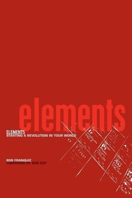 Elements: Starting a Revolution in Your World Paperback Fuel Media Group, Inc.