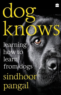 Dog Knows: Learning How to Learn from Dogs Paperback HarperCollins India