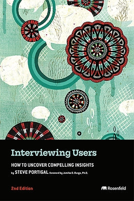 Interviewing Users: How to Uncover Compelling Insights by Portigal, Steve
