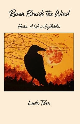 Raven Braids the Wind: Haiku: A Life in Syllables Paperback Manzanita Writers Press