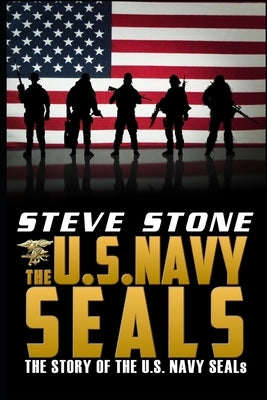 The U.S. Navy SEALs: The story of the U.S. Navy SEALs Paperback Createspace Independent Publishing Platform