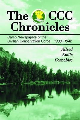 The CCC Chronicles: Camp Newspapers of the Civilian Conservation Corps, 1933-1942 Paperback McFarland and Company, Inc.