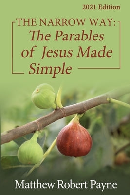 The Narrow Way: The Parables of Jesus Made Simple 2021 Edition Paperback Rwg Publishing