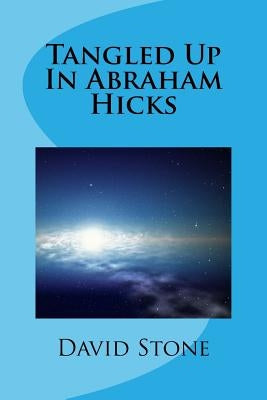 Tangled Up In Abraham Hicks Paperback Createspace Independent Publishing Platform