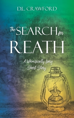 The Search for Reath: A Whimsically Long Short Story Paperback Xulon Press